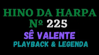 Hino da Harpa Cristã 225 - Hino 225 Sê Valente - Playback & Letra/Legenda (Atamilton Arcanjo)