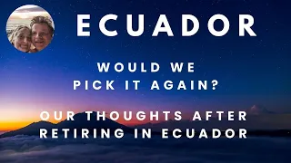 Ecuador - Would we pick Ecuador again? Our thoughts after retiring in Ecuador.