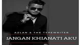 Azlan & The Typewriter - Jangan Khianati Aku (Official Lyric Video)