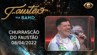 FAUSTÃO NA BAND - CHURRASCÃO DO FAUSTÃO - 08/04/2022 - PROGRAMA COMPLETO