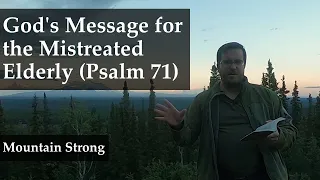Psalm 71 - God's Message for the Mistreated Elderly (A Bible Devotional - Mountain Strong 1-24-2)