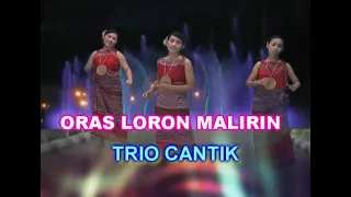 ORAS LORON MALIRIN - TRIO CANTIK