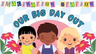 Our Big Day Out - An Imagination Station Song