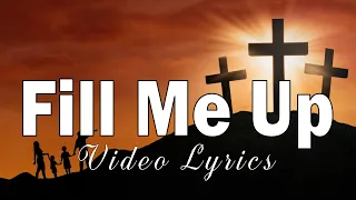 Fill Me Up (Lyric Video) 🙏 New Gospel Music Playlist