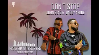 DON'T STOP || @DaddyAndreVEVO ft. @JohnBlaqMusic || SHAYDII BEATZ 675 || 2023 MOOMBAH REMIX🏝🇵🇬