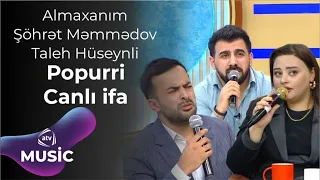 Almaxanım & Şöhrət Məmmədov & Taleh Hüseynli - Popurri Canlı ifa