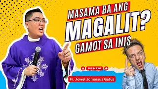 *MASAMA BA ANG MAGALIT?* GAMOT SA INIS II INSPIRING HOMILY II FR. JOWEL JOMARSUS GATUS