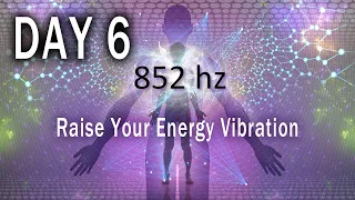 852 Hz Love Frequency, DAY 6, Raise Your Energy Vibration, Deep Meditation, Healing Tones