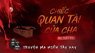 CHIẾC QUAN TÀI CỦA CHA | TẬP 1/2 | Truyện ma Miền Tây sông nước hay Nguyễn Huy kể