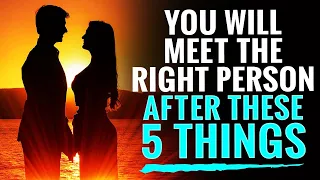 God Is Saying You Will Meet The Right Person After These 5 Things Happen