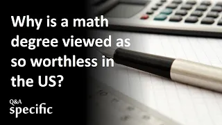 Why is a math degree viewed as so worthless in the US?