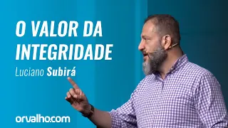 O VALOR DA INTEGRIDADE - Luciano Subirá