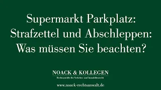 Supermarkt Parkplatz: Strafzettel und Abschleppen: Was müssen Sie beachten?