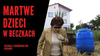 MARTWE DZIECI W BECZKACH - Historia zabójstwa  niemowląt z Czerniejowa pod Lublinem.