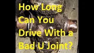 How Long Can You Drive With a Bad U Joint?