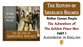 The Return of Sherlock Holmes | The Adventure of The Golden Pince-Nez | Part 1 | English Audiobook |