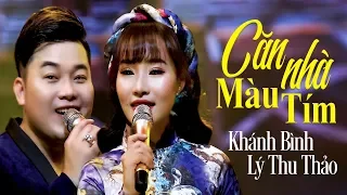 Căn Nhà Màu Tím Khánh Bình & Lý Thu Thảo | Cặp Song Ca Đủ Sức Lay Động Hàng Triệu Con Tim [Official]