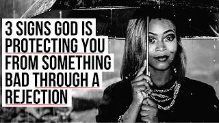 God Is Using a REJECTION as PROTECTION for You If . . .