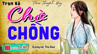 Vừa nghe đã thấy thú vị: CHỜ CHỒNG - Truyện tâm sự thực tế đời sống 2024 | MC Thu Huệ kể hay