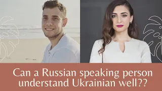 CAN A RUSSIAN SPEAKING PERSON UNDERSTAND UKRAINIAN WELL?