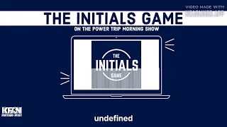 The 514th Initials Game on The Power Trip (O.T.) | The Power Trip's Initials Game