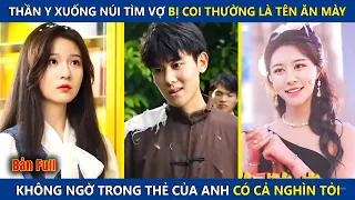 Thần Y Xuống Núi Tìm Vợ Bị Coi Thường Là Tên Ăn Mày, Không Ngờ Trong Thẻ Của Anh Có Cả Nghìn Tỏi