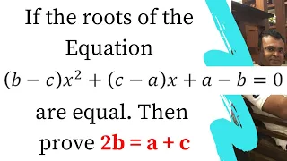 If the roots of the equation (b-c)x2+(c-a)x+a-b=0 are equal then prove that 2b = a+c