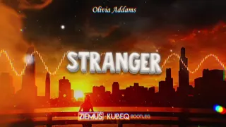 Olivia Addams - Stranger (ZIEMUŚ & KUBEQ BOOTLEG 2021)