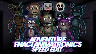 Speed Edit | FNaF | Adventure FNaC1 Animatronics