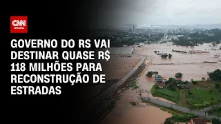 Governo do RS vai destinar quase R$ 118 milhões para reconstrução de estradas | CNN NOVO DIA