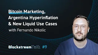 Bitcoin Marketing & Argentina Hyperinflation with Fernando Nikolic - Blockstream Talk #9