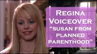mean girls voiceover | regina "susan from planned parenthood"