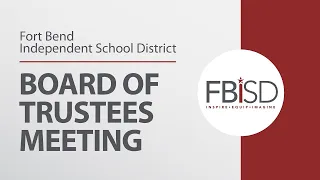 July 19, 2021 Regular Business Meeting | Fort Bend ISD Board of Trustees Part 2