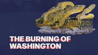 The Burning of Washington: War of 1812