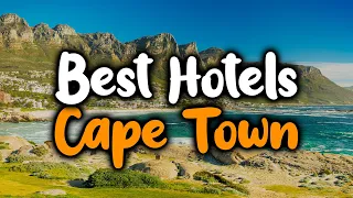 Best Hotels In Cape Town, South Africa - For Families, Couples, Work Trips, Luxury & Budget