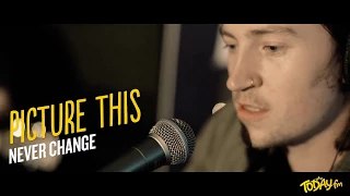 Picture This - Never Change (Today FM)