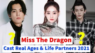 Miss The Dragon Cast Real Ages And Life Partners 2021| Chinese drama 2021 | Celeb Profile I