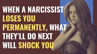 When A Narcissist Loses You Permanently, What They’ll Do Next Will Shock You | NPD | Narcissism