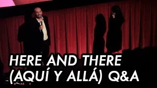 Q&A with HERE AND THERE (AQUÍ Y ALLÁ) Writer/Director Antonio Méndez Esparza at AFI FEST 2012