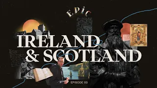 EPIC: Ireland & Scotland (Episode 3)