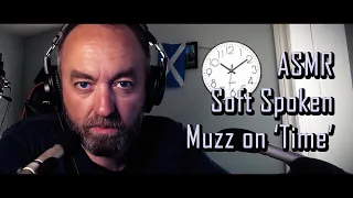 Muzz on TIME - Soft Spoken ASMR Ramble 🏴󠁧󠁢󠁳󠁣󠁴󠁿