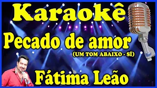 Karaokê Pecado de amor (UM TOM ABAIXO - SÍ) - Fátima Leão