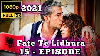 Fate Të Lidhura • 15 - EPISODE • 2021🇦🇱 ☆ SHİKİM TË KËNDËSHËM ☆