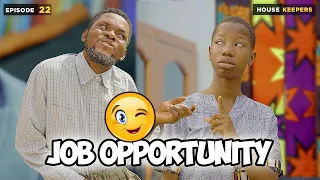 Job Opportunity - Episode 22 (House keeper series)