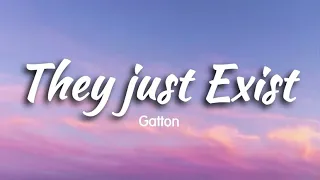 They Just Exist - Gatton ( Lyrics ) || Tiktok Viral Music