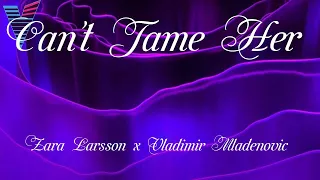 Zara Larsson x Vladimir Mladenovic - Can't Tame Her (Lyrics) / Voloco Sessions 1