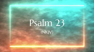 Psalm 23 (NKJV) | Scripture Video