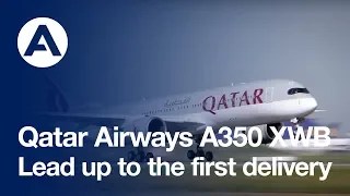 Qatar Airways A350 XWB: lead up to the first delivery