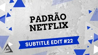 Subtitle Edit #22 - Padrão Netflix