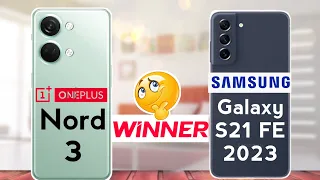 Samsung Galaxy S21 FE 2023 vs OnePlus Nord 3 : Winner 🤔🔥